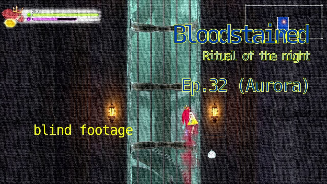 Ep.32 (Aurora) - "Bloodstained - Ritual of the night" blind footage