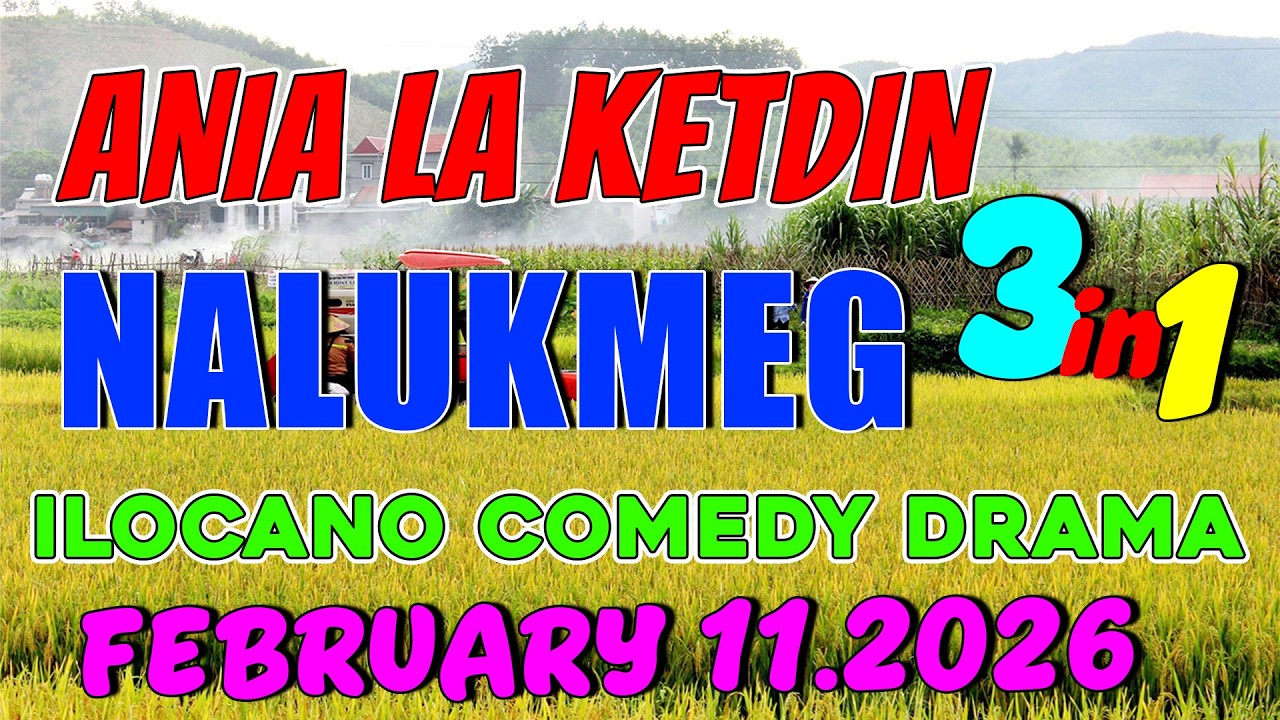 NALUKMEG | ANIA LA KETDIN 3in1 #37 | Ilocano comedy drama | February 11.2026