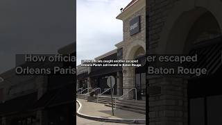 How officials caught another escaped Orleans Parish Jail inmate in Baton Rouge