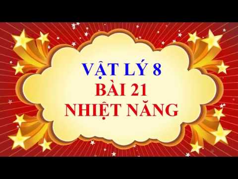 Video Vật lý lớp 8 - Bài 21 - Nhiệt năng - youtube
