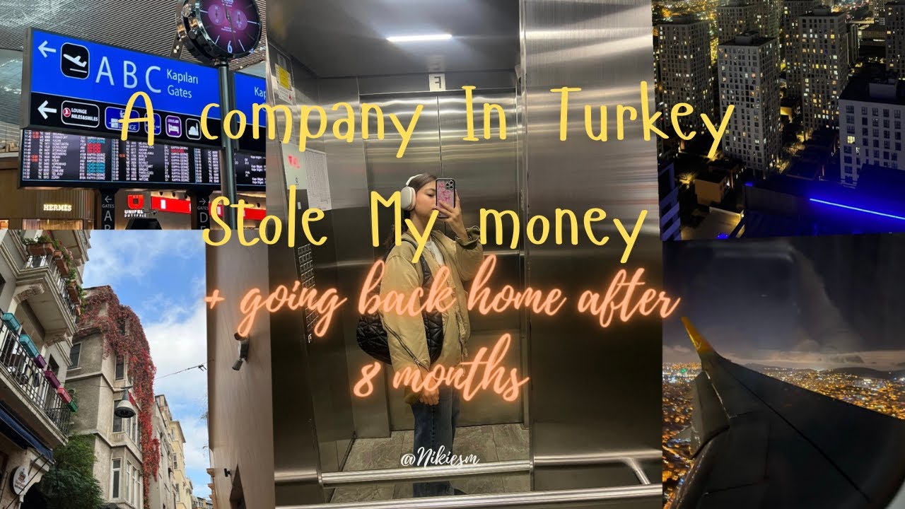 The Story of a Turkish Company Stole my money | going back home after 8 months