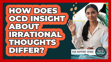How Does OCD Insight About Irrational Thoughts Differ?