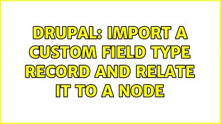 Drupal: Import a custom field type record and relate it to a node (2 Solutions!!)