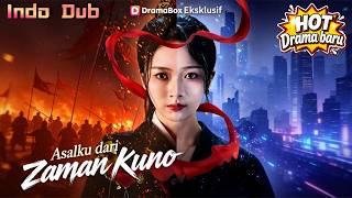 【Indo Dub】🔥Asalku dari Zaman Kuno: Jenderal Hebat Lintas Waktu Jadi Nona Kaya, Siap Balas Dendam!