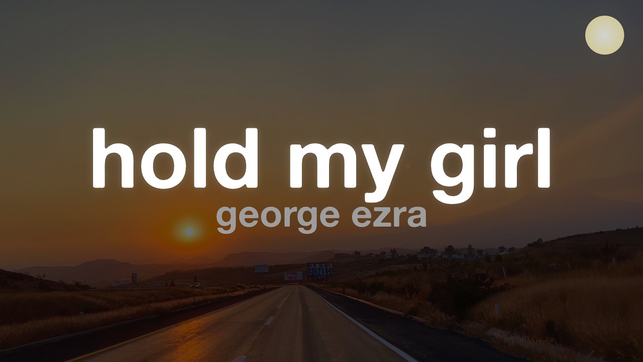 George Ezra - Hold My Girl (Lyrics)