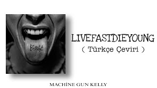 Machine Gun Kelly - LIVEFASTDIEYOUNG (türkçe çeviri)