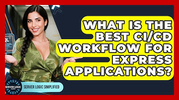 What Is The Best CI/CD Workflow For Express Applications? - Server Logic Simplified