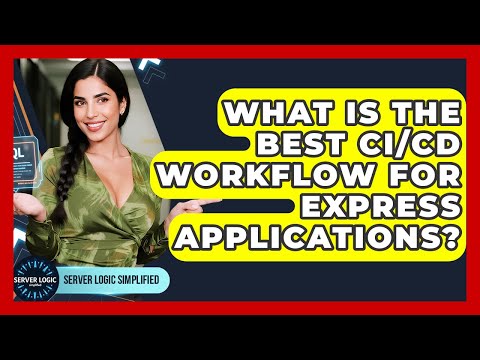What Is The Best CI/CD Workflow For Express Applications? - Server Logic Simplified
