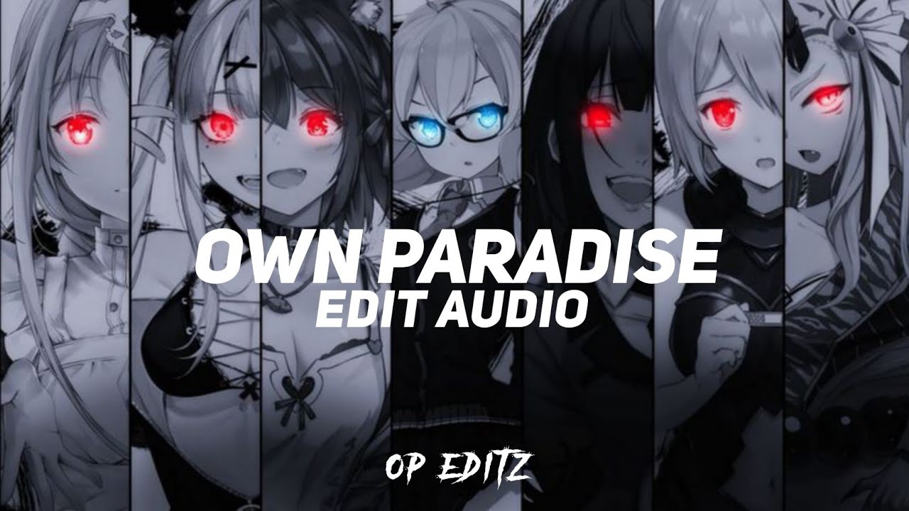 Own Paradise ~ [EDIT AUDIO]