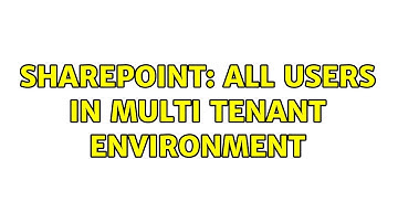 Sharepoint: All users in multi tenant environment (2 Solutions!!)