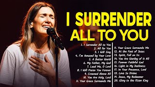 I Surrender All to You-1 hours Nonstop Praise and Worship songs playlist-2025 ||