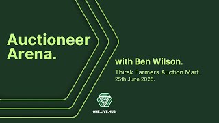 Auctioneer Arena: Ben Wilson, Thirsk Farmers Auction Mart, June 2025