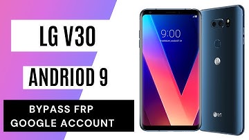 Bypass FRP LG V30 ThinQ Android 9, Free 1000%, New Security All Model, 2021