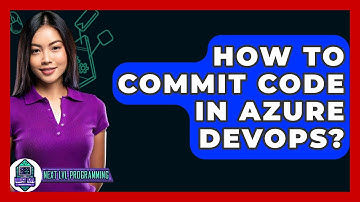 How To Commit Code In Azure DevOps? - Next LVL Programming