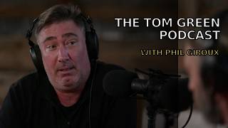 Phil Giroux - The Tom Green Podcast
