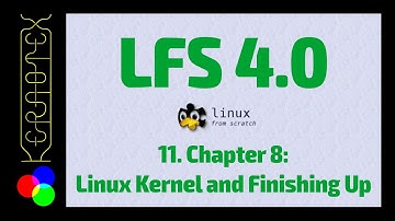11 Chapter 8: Linux Kernel and Finishing Up - Linux From Scratch 4.0