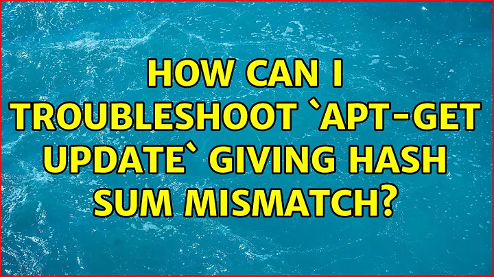 Ubuntu: How can I troubleshoot `apt-get update` giving Hash Sum mismatch? (2 Solutions!!)