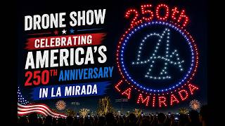 Drone Show Celebrating America's 250th Anniversary in La Mirada