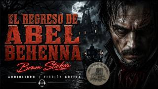 🚢EL REGRESO DE ABEL BEHENNA Bram Stoker 🎧 Audiolibros en Español Completos ✨ Gratis