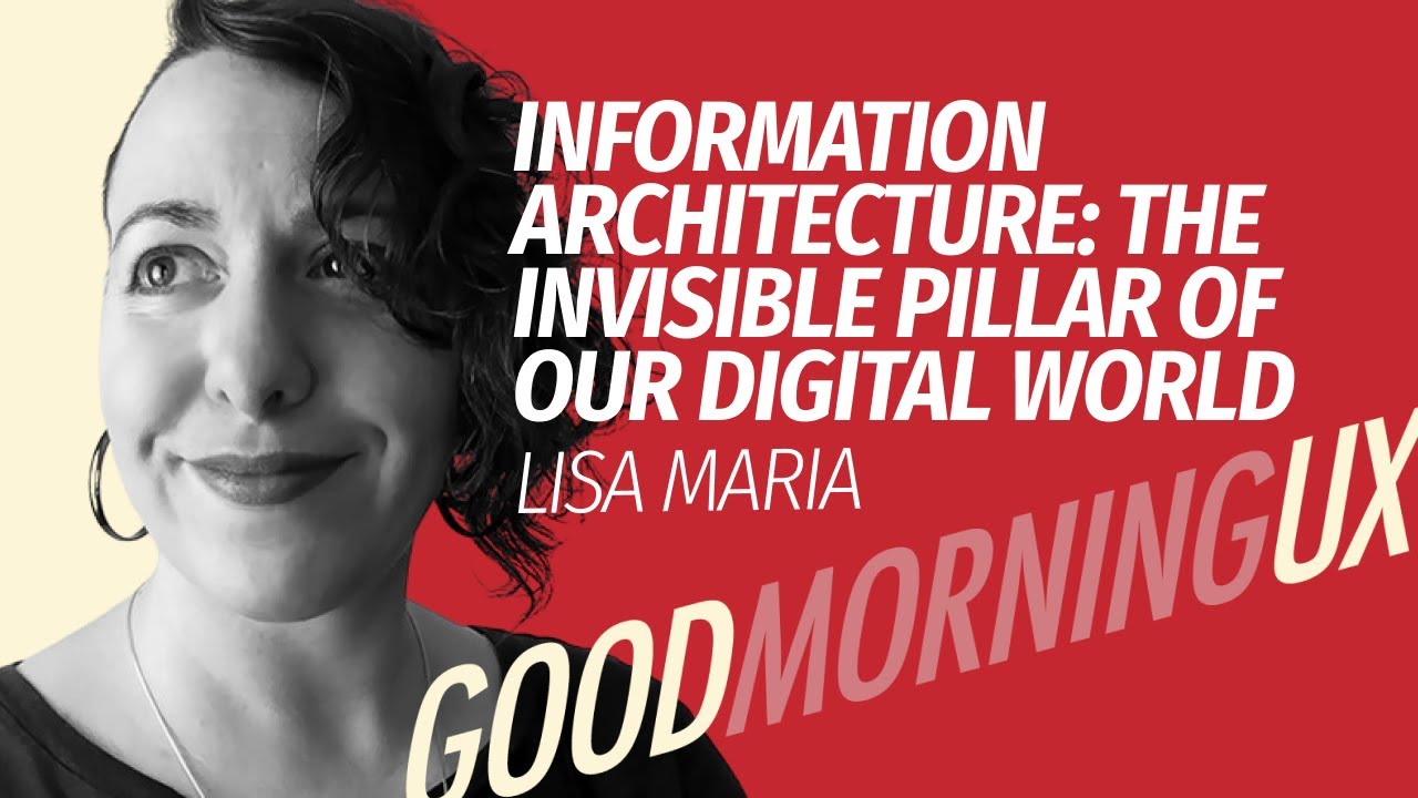Information Architecture: The Invisible Pillar of Our Digital World with Lisa Maria | GMUX