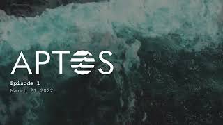 APTOS Episode 1   March 21  2022