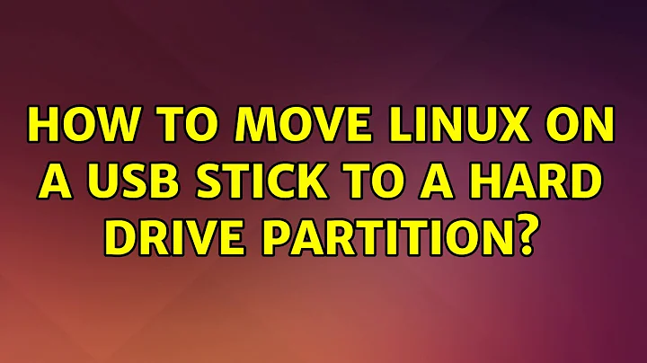 Ubuntu: How to move Linux on a USB stick to a hard drive partition?