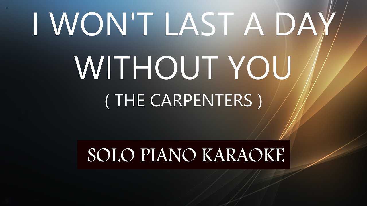 I WON'T LAST A DAY WITHOUT YOU ( THE CARPENTERS ) PH KARAOKE PIANO by ...