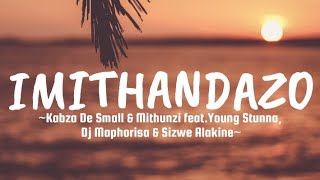 Kabza de small -  Imithandazo (Lyrics) X Mthunzi X Young Stunna, Dj Maphorisa & Sizwe Alakine