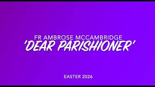 Fr Ambrose's Easter Sunday Dear Parishioner Letter.