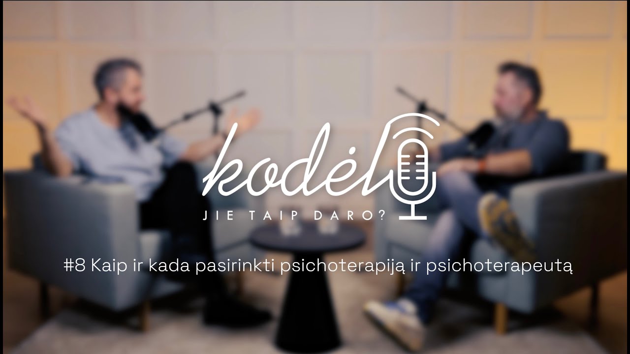 Kodel jie taip daro? #8 Kaip ir kada pasirinkti psichoterapiją ir psichoterapeutą?