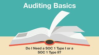 Do I Need a SOC 1 Type I or a SOC 1 Type II