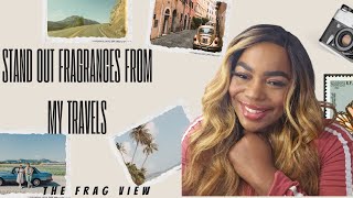 STAND OUT FRAGRANCES FROM MY TRAVELS - THE FRAG VIEW
