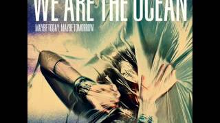We Are The Ocean- Maybe today, Maybe tomorrow (Maybe Today, Maybe Tomorrow)
