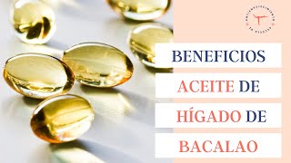 Aceite de hígado de bacalao: beneficios, propiedades y para qué sirve