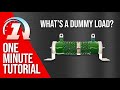 Quick! What’s a Dummy Load?