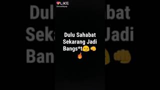 Dulu sahabat sekarang jadi bangsat#