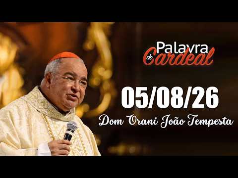 Palavra do Cardeal – 05/08/26