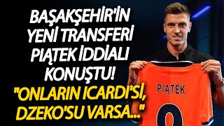Başakşehirin Yeni Transferi Piątek Iddialı Konuştu Onların İcardisi, Dzekosu Varsa...