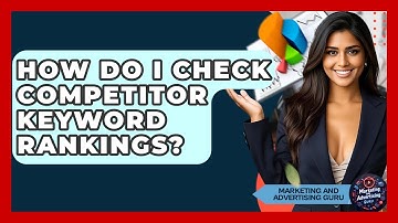How Do I Check Competitor Keyword Rankings? - Marketing and Advertising Guru