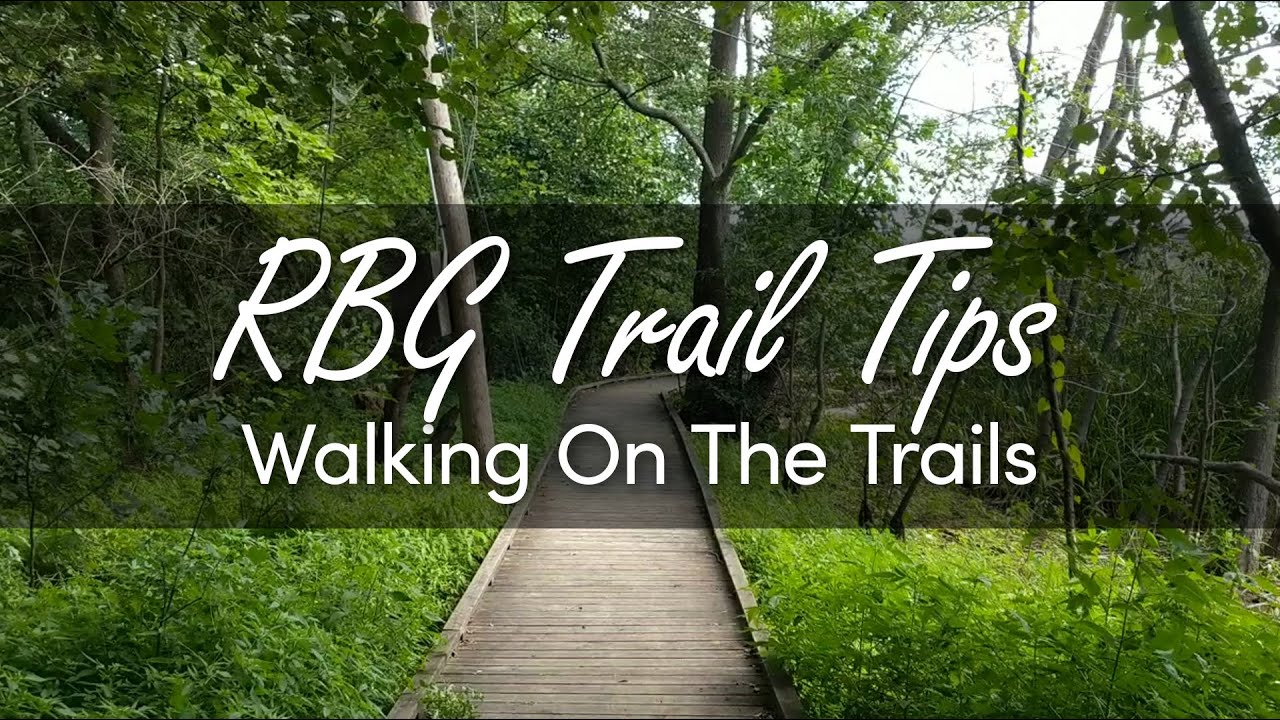 RBG Trail Tips: Walking On The Trail