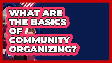 What Are The Basics Of Community Organizing? - First Time Voter Expert