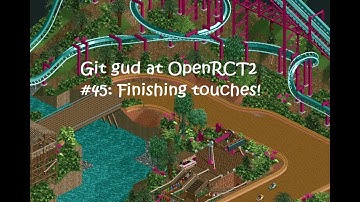 Git Gud at OpenRCT2 #45: Finishing touches for your parks!