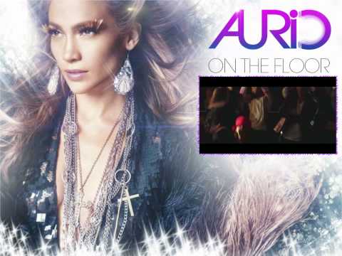 Jennifer Lopez - On The Floor ft. Pitbull ( Aurio ...