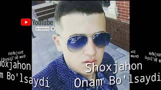 Shoxjahon - Onam Bo'lsaydi