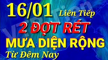 Dự báo thời tiết hôm nay, ngày mai 16 tháng 01 năm 2022 / Thời tiết 3 ngày