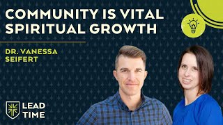 Community is Vital for Spiritual Growth with Dr. Vanessa Seifert | Lead Time