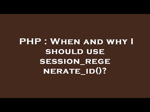 PHP : When and why I should use session_regenerate_id()?