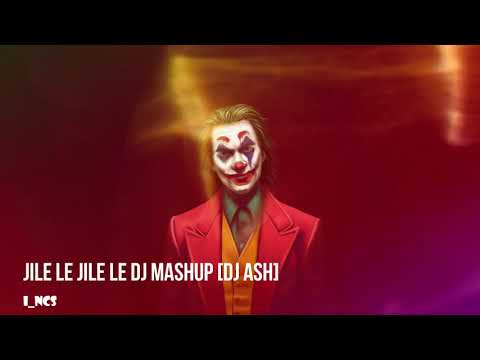 Jile Le Jile Le DJ Mashup [DJ Ash]