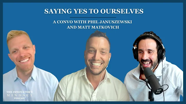 Saying Yes To Ourselves! A Convo with Matt Matkovich & Phil Januszewski S2 EP31