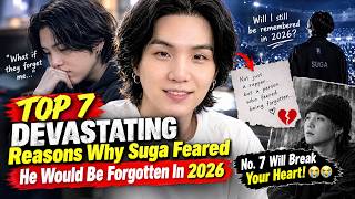 TOP 7 DEVASTATING Reasons Why Suga Feared He Would Be Forgotten In 2026 — No. 7 Will Break Your Hear